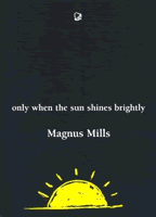 Magnus Mills by Only When the Sun Shines Brightly