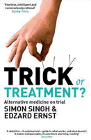 Trick or Treatment? Alternative Medicine on Trial by Simon Singh and Edzard Ernst